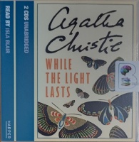 While The Light Lasts written by Agatha Christie performed by Isla Blair on Audio CD (Unabridged)